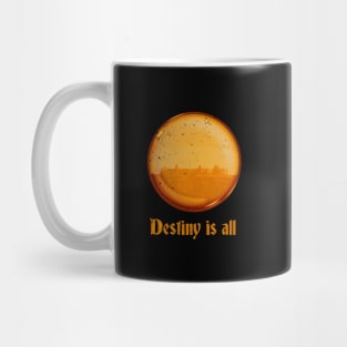 Destiny is all! Mug
